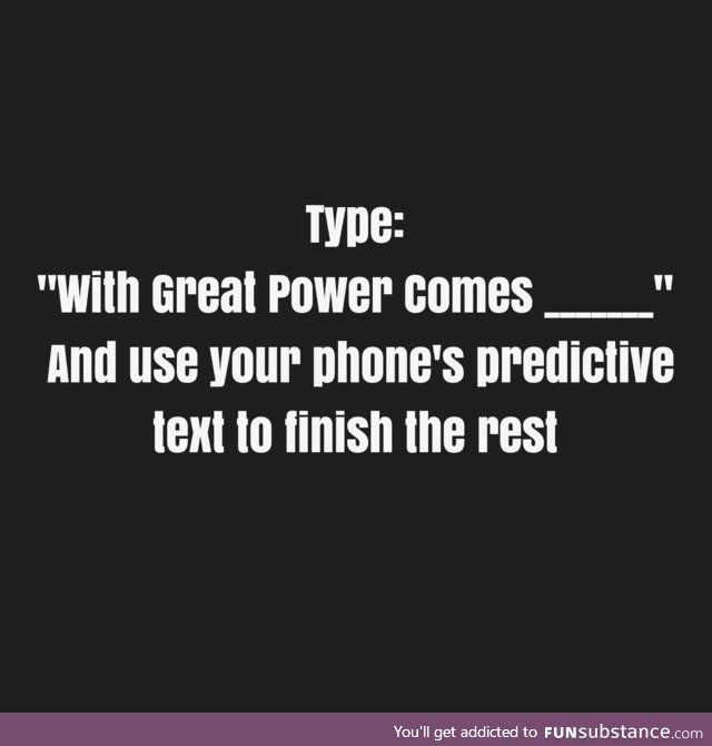 With Great Power Comes [Predictive Text Game for the Truly Bored]
