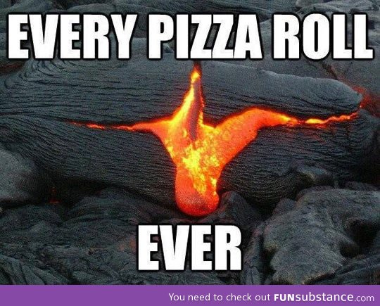 Every pizza roll
