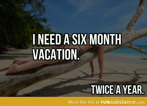 I need a vacation