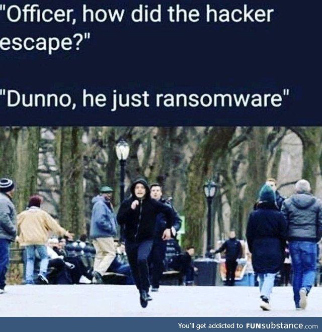 Should've put him in a CryptoLocker!!!