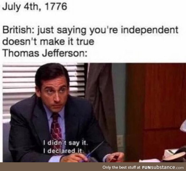 They DECLARED it. Happy 4th of July