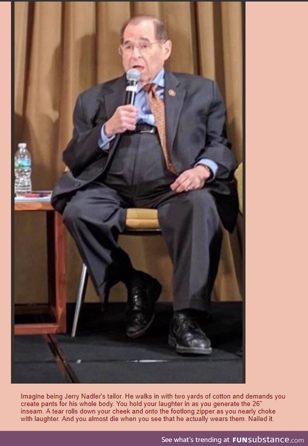 Anon imagines being Jerry Nadler's tailor