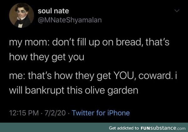 I will bankrupt this olive garden