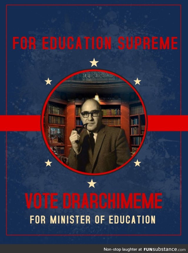 DrArchimeme wants to be your next Minister of Education! If you also want that, upvote