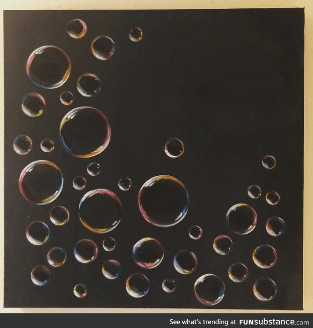 Bubbles I painted. Took me over a month to figure out how to do it properly