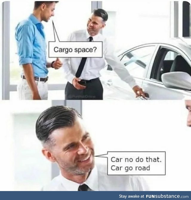 But I want car go space. Now me is sad