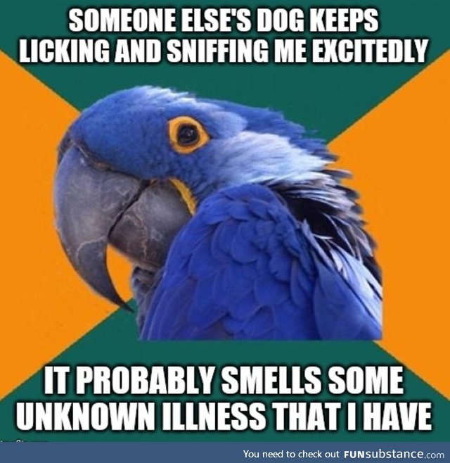The life of a hypochondriac.
