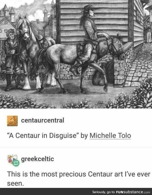 And I rode through the desert on a Centaur in Disguise