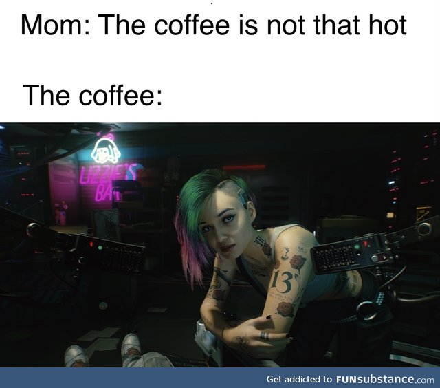 I'd blow on that coffee