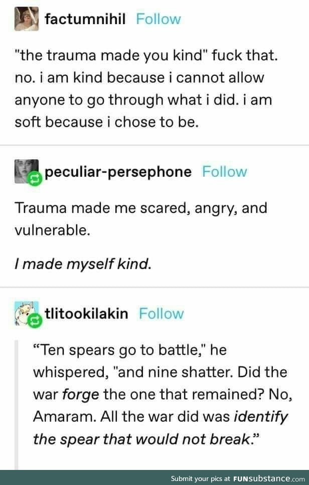 The trauma didn't make you kind. [The spear that would not break]
