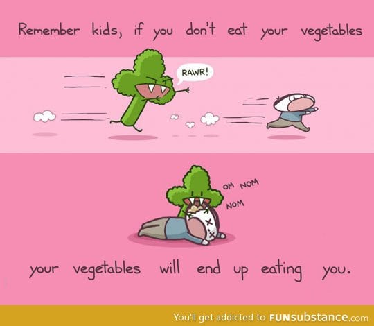 If you don't eat your vegetables