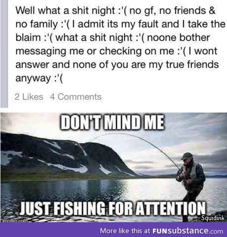 Don't mind me, just fishing for attention