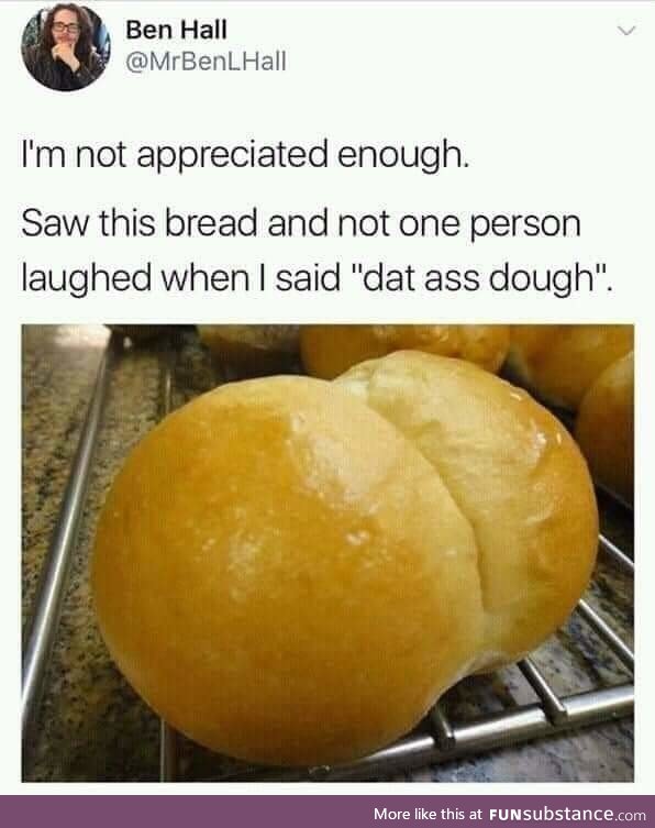 Dat dough do, tho