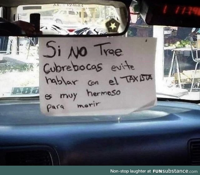 Sign in a Taxi at Mexico City ,”If you’re not wearing a mask , do not speak to the