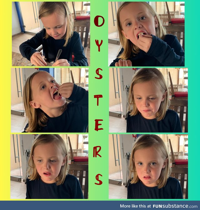 My daughter had wanted to try oysters for so long and she finally got her wish. Not what
