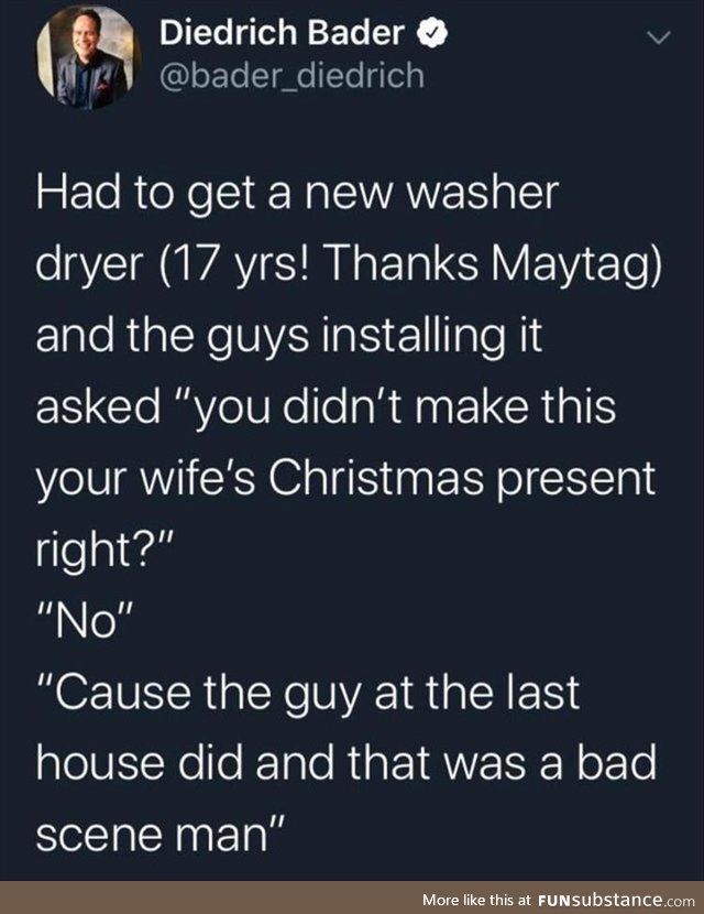 A bad scene, man (Washer and Dryer as a gift for the wife)