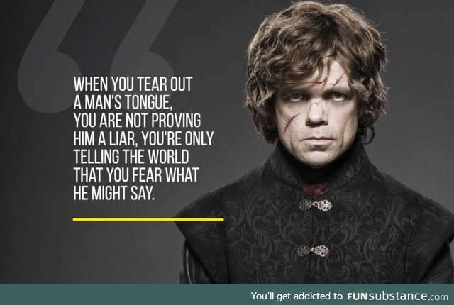 When You Tear Out A Man's Tongue - Tyrion Lannister