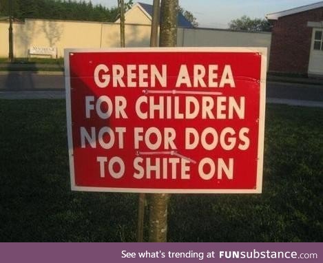 Yeah dogs, piss off - this field is for Scotland’s children to shit on