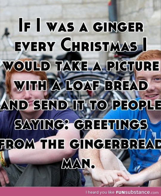 If I was a ginger