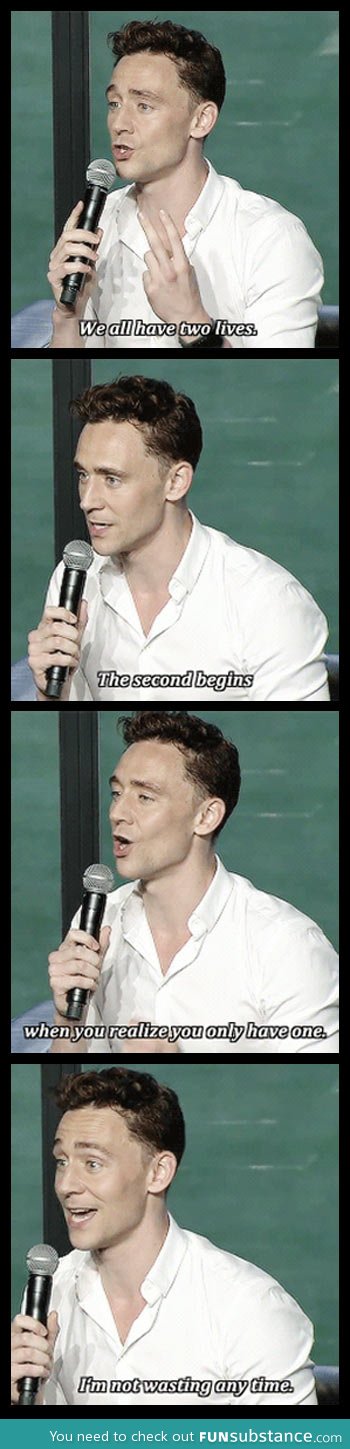 Tom hiddleston knows what life is all about