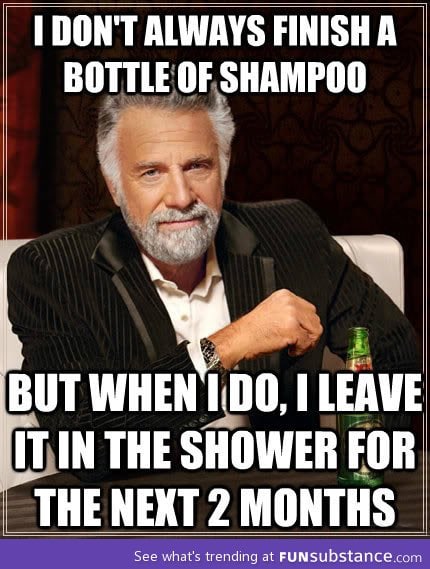 When I finish a bottle of shampoo