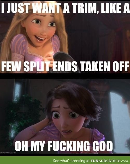 Every single time I go for a haircut!