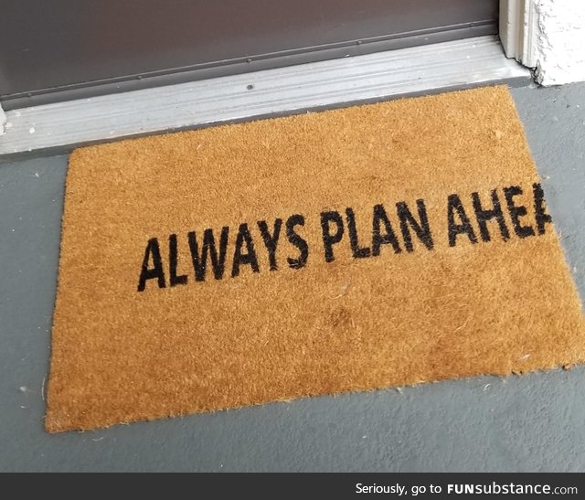 Always plan ahea