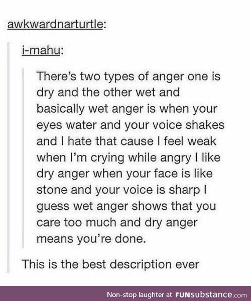 Dry anger vs wet anger