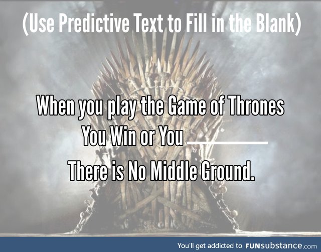 Game of Thrones: You win or you Play Predictive Text Games