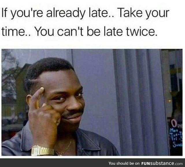 Won't be late twice