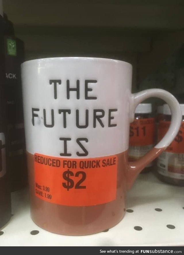 Too true, mug. Too true.