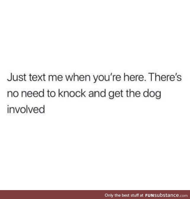 Just text me. There's no need to involve the dog