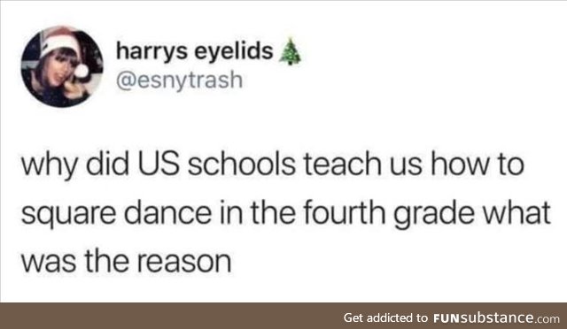 Why did they teach us to square dance