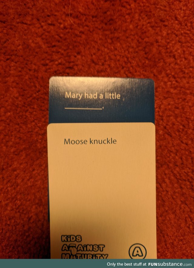 Played "Kids Against Maturity" on Christmas and my 13-yr-old throws this one down