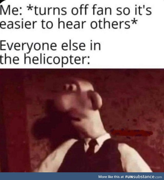 Helicopters should go BRRRRRRR