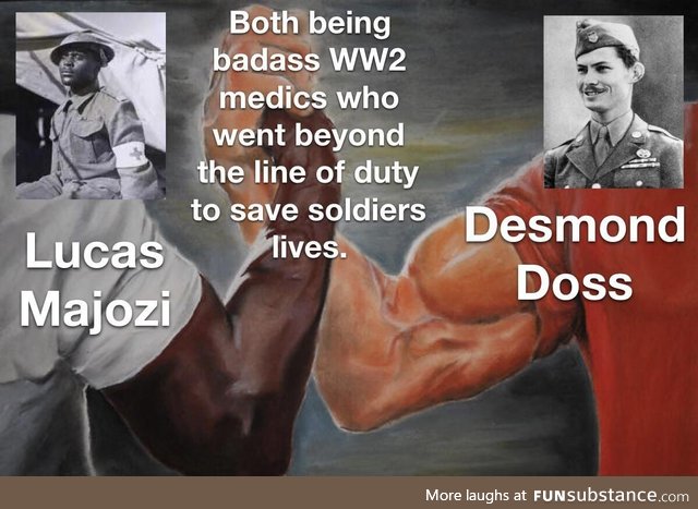 Both saved many soldiers who would have died without their help