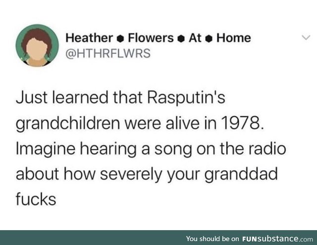Ra Ra Rasputin.. You know the rest
