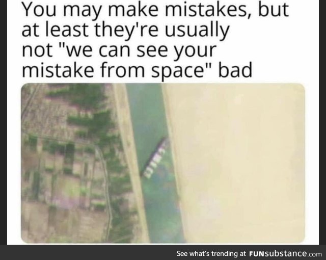 You may make mistakes, but at least they're usually not "we can see your mistake