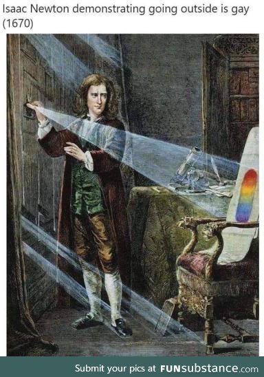 Isaac Newton demonstrating that going outside is gay