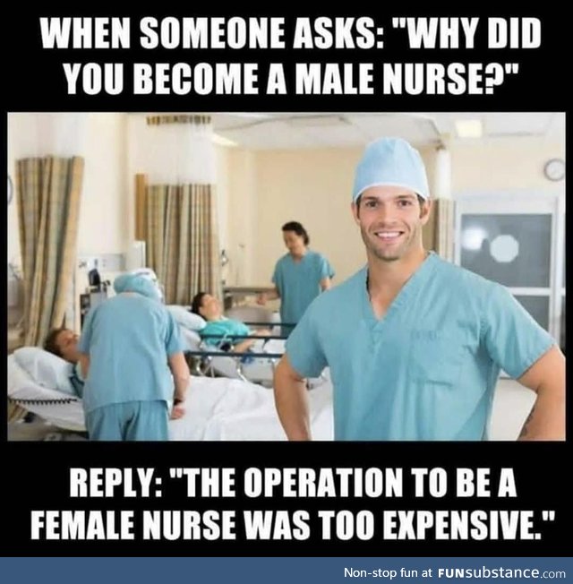 Cause I‘am male nurse, too