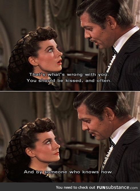 Imagine this - from Gone With The Wind