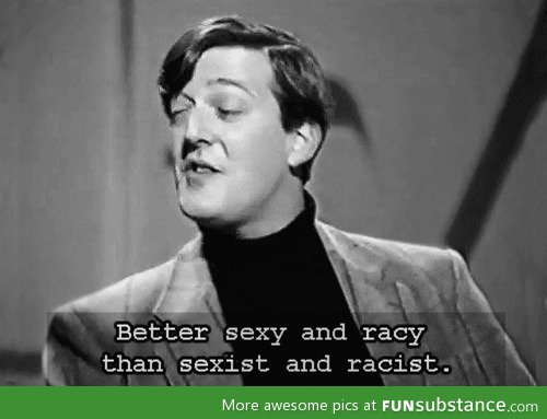 The Stephen Fry quote I live my life by