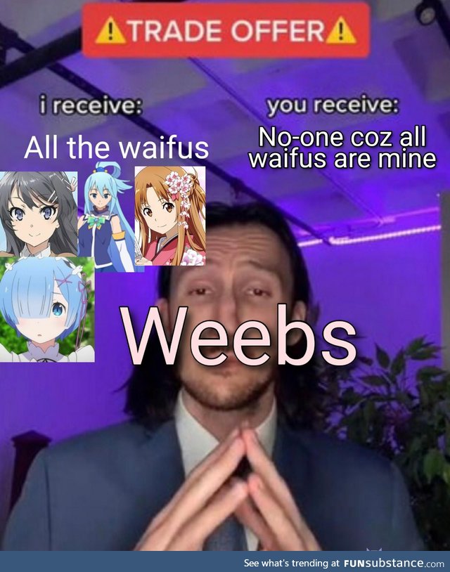 All waifus are mine now