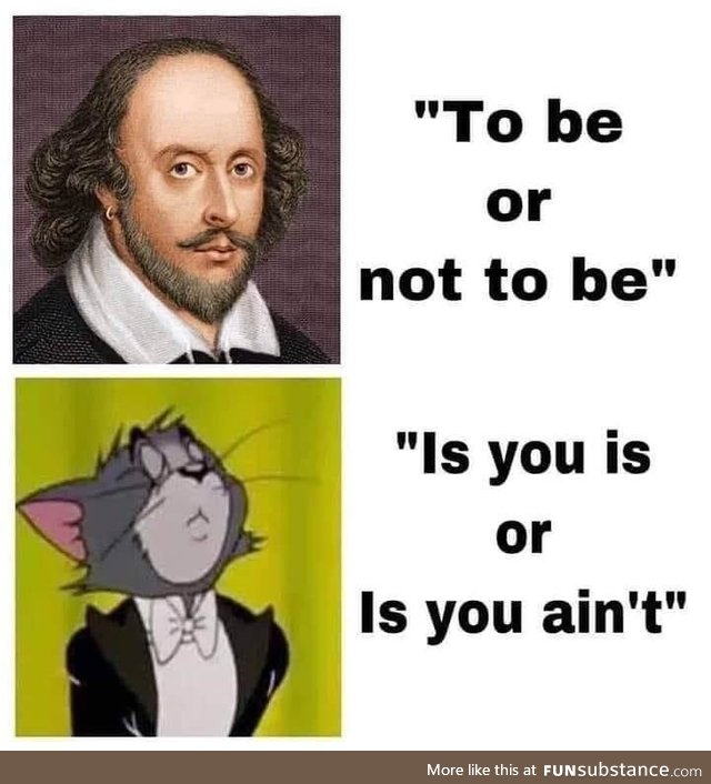 To be or is you aint