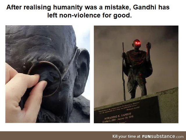 Gandhi has entered the Avatar State