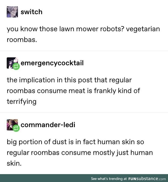 Thanks I hate flesh eating Roomba