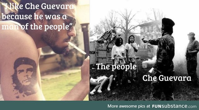 Che was a bad dude