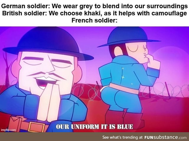To be fair, on a bright sunny day, you'd never see the French coming