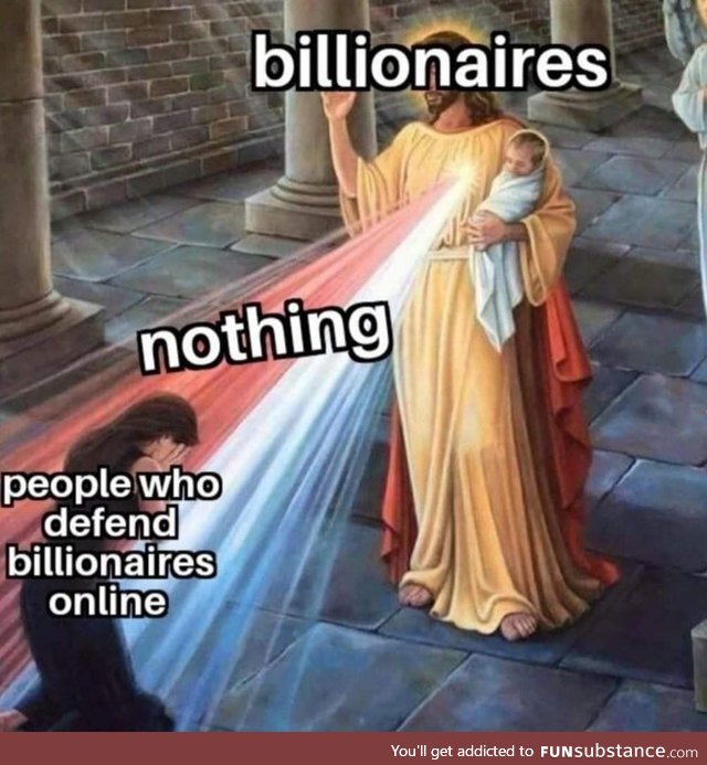 Billionaires will never *** me
