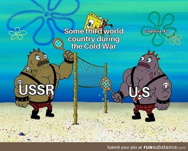 It sucks being a third world country during the Cold War
